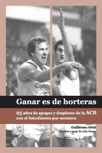 Ganar es de horteras: Los últimos 25 años de la ACB por un seguidor de Estudiantes