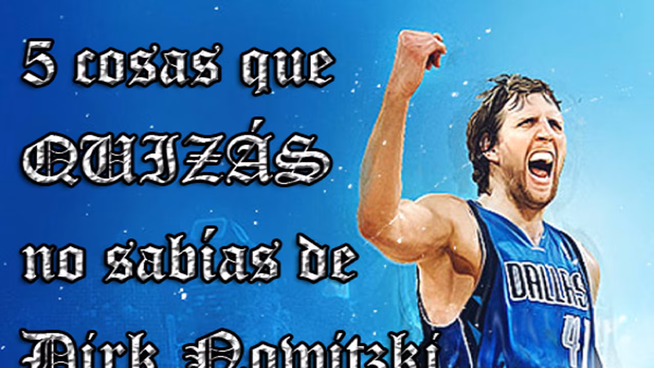 Cinco cosas que quizás no sabías de…Dirk Nowitzki