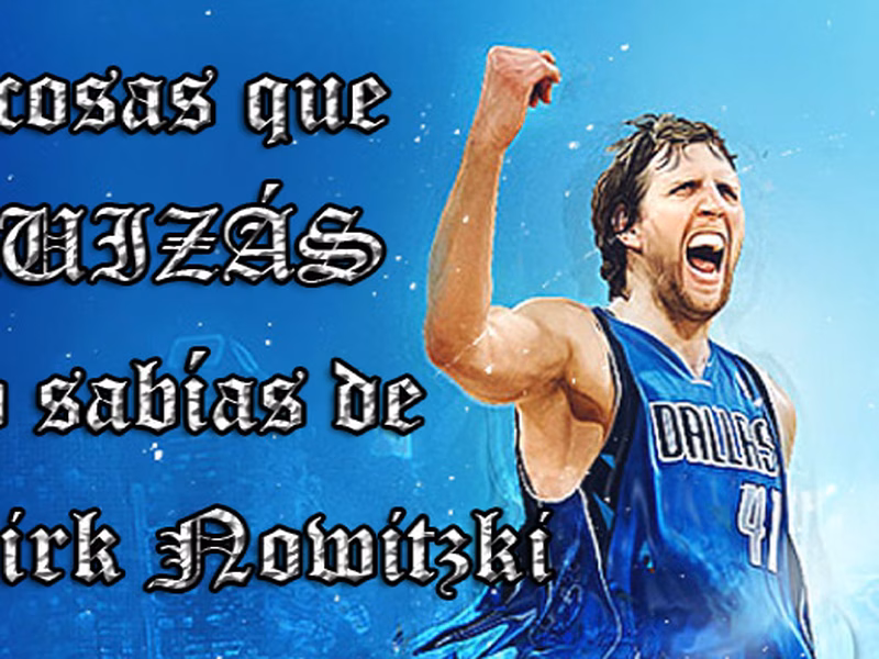 Cinco cosas que quizás no sabías de…Dirk Nowitzki