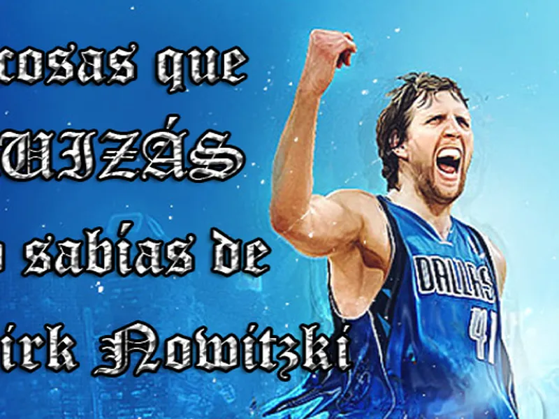 Cinco cosas que quizás no sabías de…Dirk Nowitzki